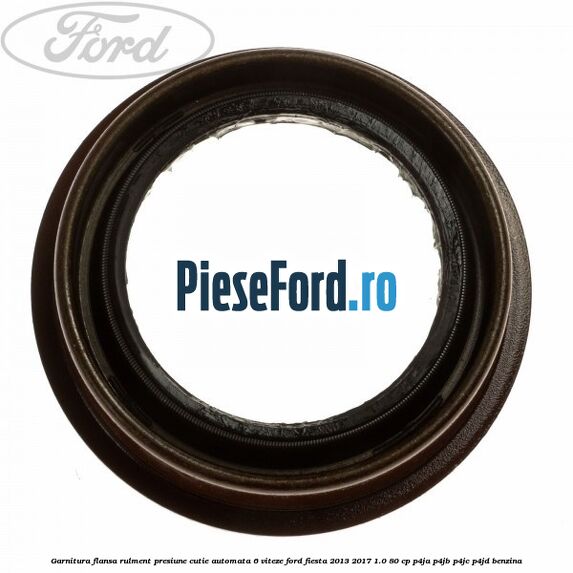 Garnitura flansa rulment presiune cutie automata 6 viteze Ford Fiesta 2013-2017 1.0 80 cp P4JA, P4JB, P4JC, P4JD benzina
