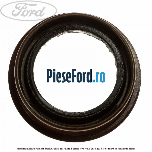 Garnitura flansa rulment presiune cutie automata 6 viteze Ford Focus 2011-2014 1.6 TDCi 95 cp T3DA, T3DB diesel