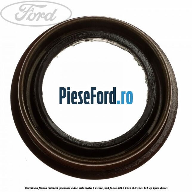 Garnitura flansa rulment presiune cutie automata 6 viteze Ford Focus 2011-2014 2.0 TDCi 115 cp TYDA diesel