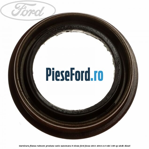 Garnitura flansa rulment presiune cutie automata 6 viteze Ford Focus 2011-2014 2.0 TDCi 136 cp UKDB diesel