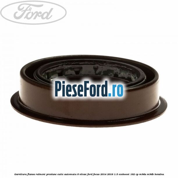 Garnitura flansa rulment presiune cutie automata 6 viteze Ford Focus 2014-2018 1.5 EcoBoost 182 cp M9DA, M9DB benzina