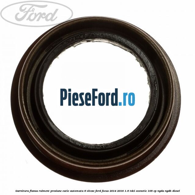 Garnitura flansa rulment presiune cutie automata 6 viteze Ford Focus 2014-2018 1.6 TDCi ECOnetic 105 cp NGDA, NGDB diesel