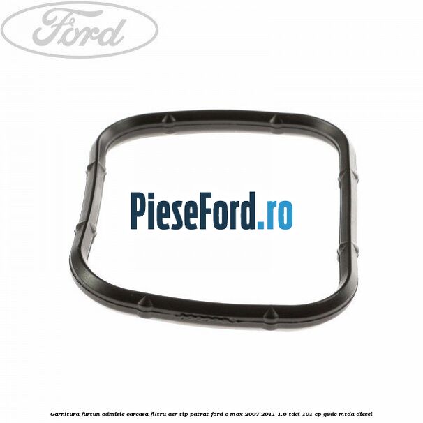Garnitura furtun admisie carcasa filtru aer tip patrat Ford C-Max 2007-2011 1.6 TDCi 101 cp G8DC, MTDA diesel