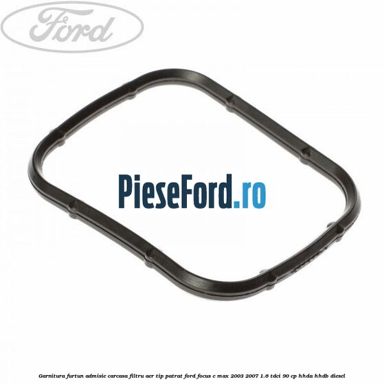 Garnitura furtun admisie carcasa filtru aer tip patrat Ford Focus C-Max 2003-2007 1.6 TDCi 90 cp HHDA, HHDB diesel
