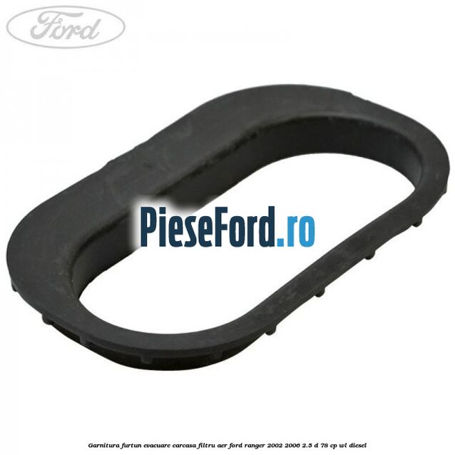 Garnitura furtun evacuare carcasa filtru aer Ford Ranger 2002-2006 2.5 D 78 cp WL diesel