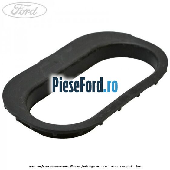 Garnitura furtun evacuare carcasa filtru aer Ford Ranger 2002-2006 2.5 TD 4x4 84 cp WL-T diesel