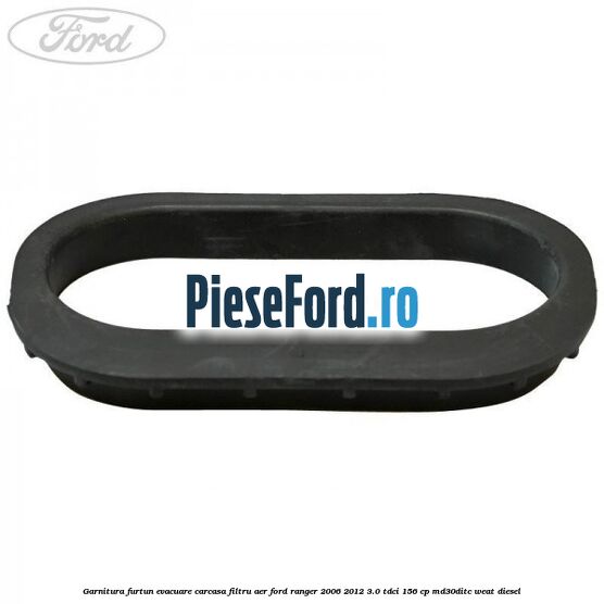 Garnitura furtun evacuare carcasa filtru aer Ford Ranger 2006-2012 3.0 TDCi 156 cp MD30DITC, WEAT diesel