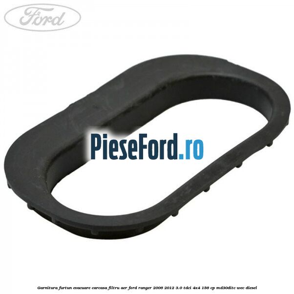 Garnitura furtun evacuare carcasa filtru aer Ford Ranger 2006-2012 3.0 TDCi 4x4 156 cp MD30DITC, WEC diesel