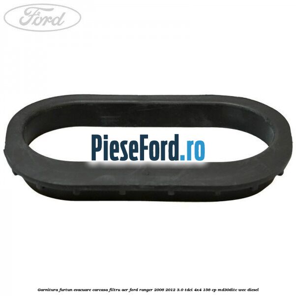 Garnitura furtun evacuare carcasa filtru aer Ford Ranger 2006-2012 3.0 TDCi 4x4 156 cp Garnitura furtun evacuare carcasa filtru aer Ford Ranger 2006-2012 3.0 TDCi 4x4 156 cp MD30DITC, WEC diesel