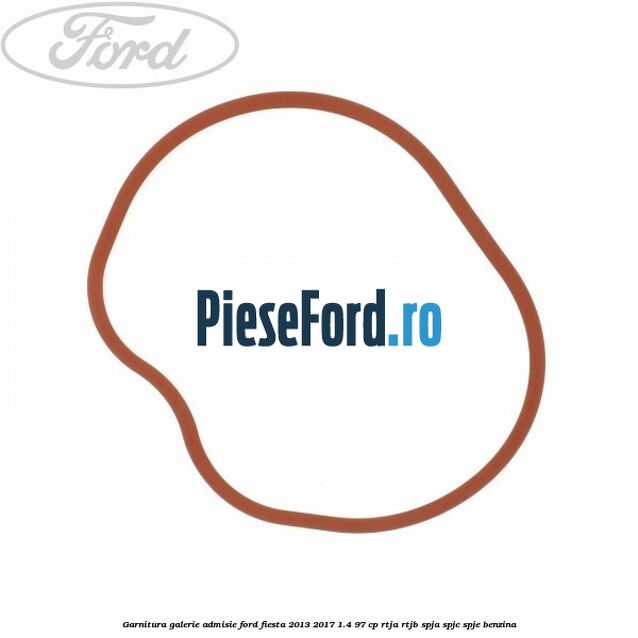 Garnitura, galerie admisie Ford Fiesta 2013-2017 1.4 97 cp RTJA, RTJB, SPJA, SPJC, SPJE benzina