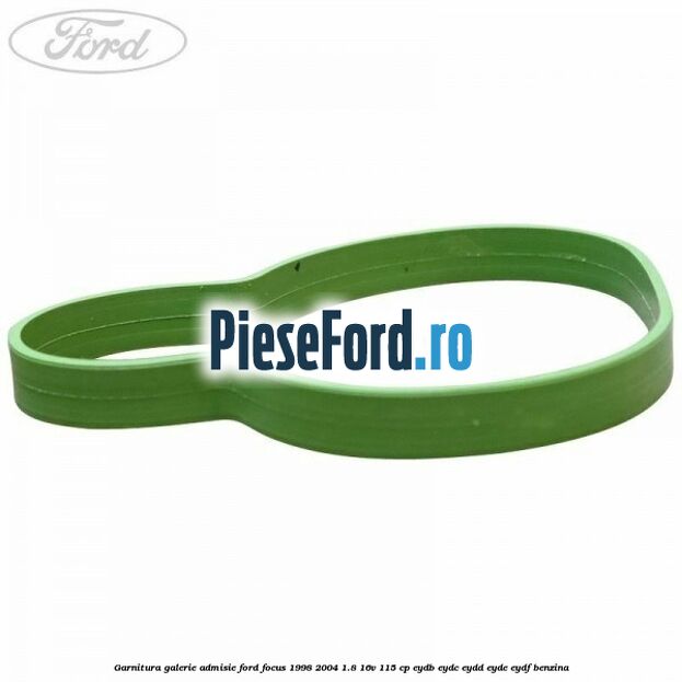 Garnitura galerie admisie Ford Focus 1998-2004 1.8 16V 115 cp EYDB, EYDC, EYDD, EYDE, EYDF benzina