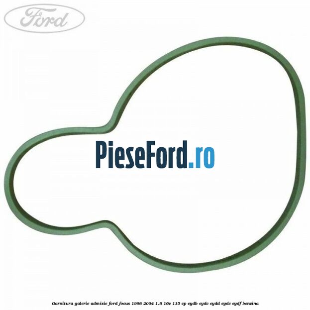 Garnitura galerie admisie Ford Focus 1998-2004 1.8 16V 115 cp EYDB, EYDC, EYDD, EYDE, EYDF benzina