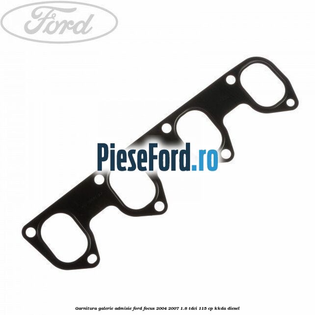 Garnitura galerie admisie Ford Focus 2004-2007 1.8 TDCi 115 cp KKDA diesel