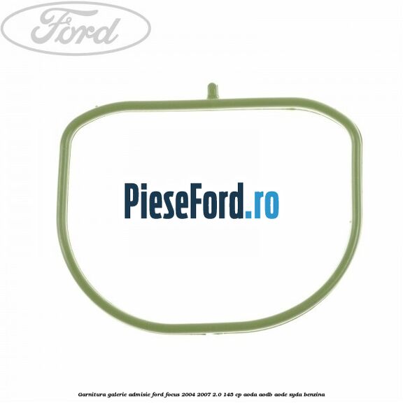 Garnitura galerie admisie Ford Focus 2004-2007 2.0 145 cp
