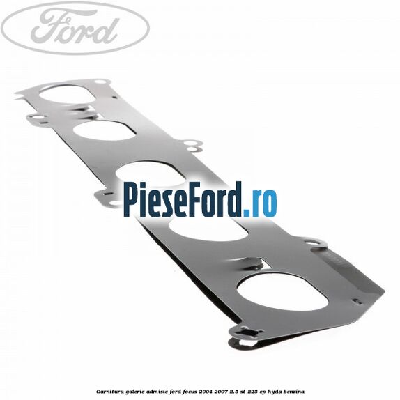 Garnitura galerie admisie Ford Focus 2004-2007 2.5 ST 225 cp HYDA benzina