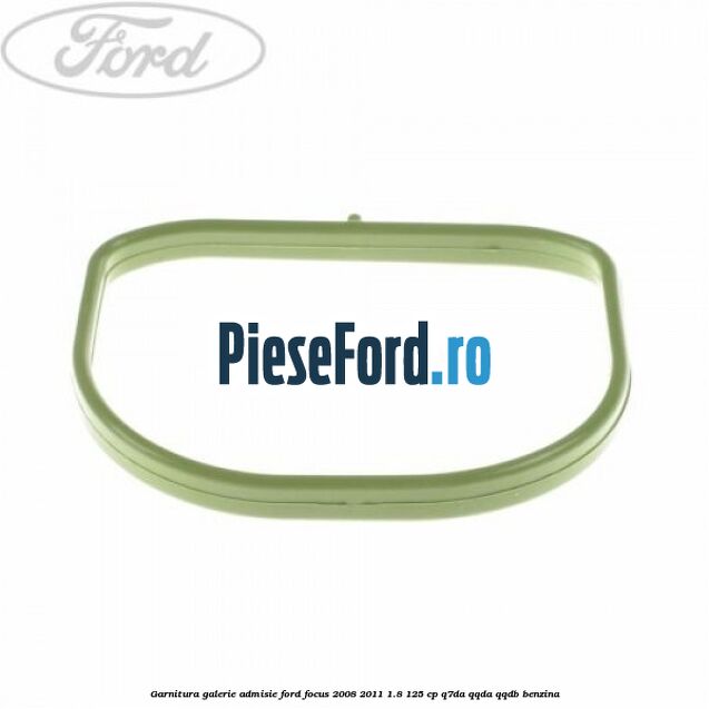 Garnitura galerie admisie Ford Focus 2008-2011 1.8 125 cp Garnitura galerie admisie Ford Focus 2008-2011 1.8 125 cp Q7DA, QQDA, QQDB benzina