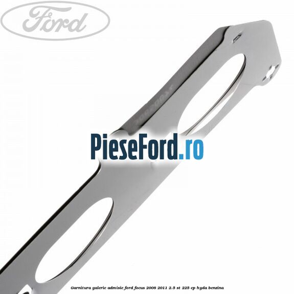 Garnitura galerie admisie Ford Focus 2008-2011 2.5 ST 225 cp HYDA benzina