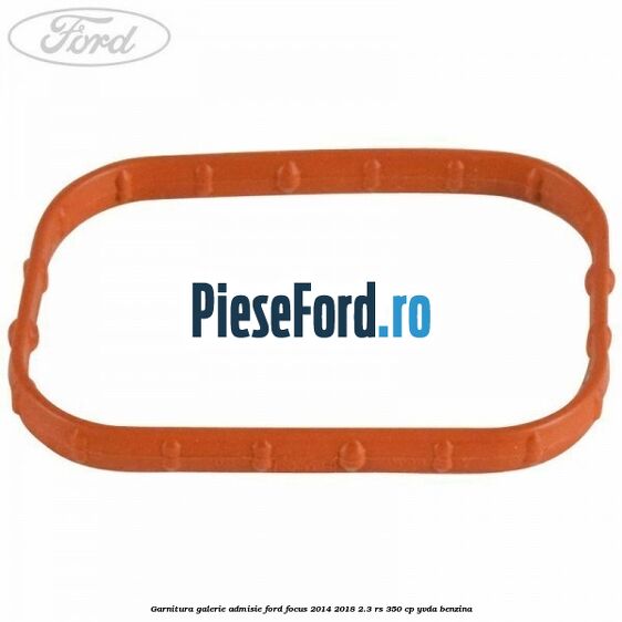 Garnitura galerie admisie Ford Focus 2014-2018 2.3 RS 350 cp YVDA benzina