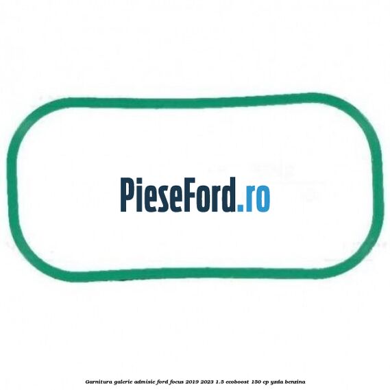 Garnitura galerie admisie Ford Focus 2019-2023 1.5 EcoBoost 150 cp YZDA benzina