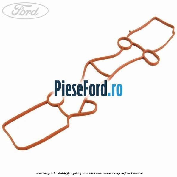Garnitura galerie admisie Ford Galaxy 2015-2023 1.5 EcoBoost 160 cp UNCJ, UNCK benzina