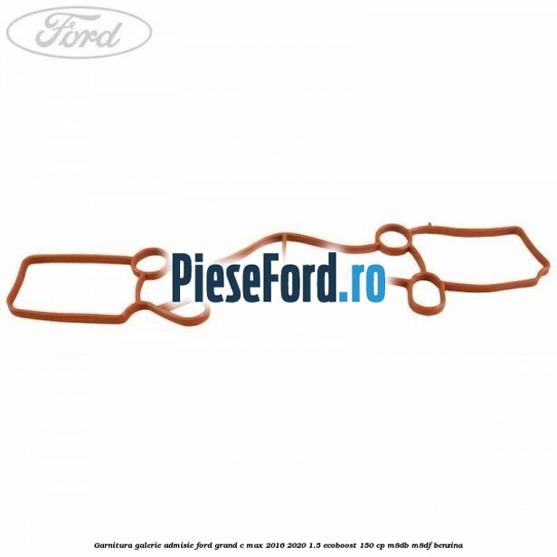 Garnitura galerie admisie Ford Grand C-Max 2016-2020 1.5 EcoBoost 150 cp M8DB, M8DF benzina