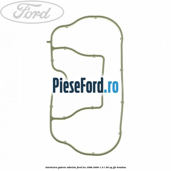 Garnitura galerie admisie Ford Ka 1996-2008 1.3 i 50 cp JJB benzina