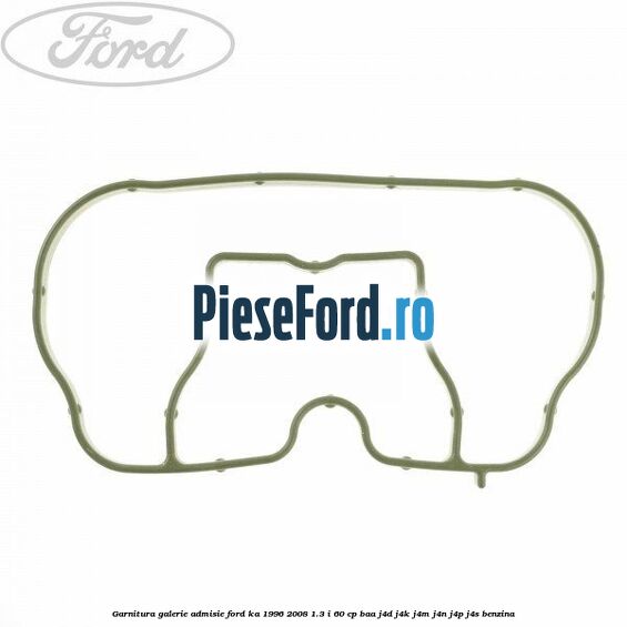 Garnitura galerie admisie Ford Ka 1996-2008 1.3 i 60 cp BAA, J4D, J4K, J4M, J4N, J4P, J4S benzina