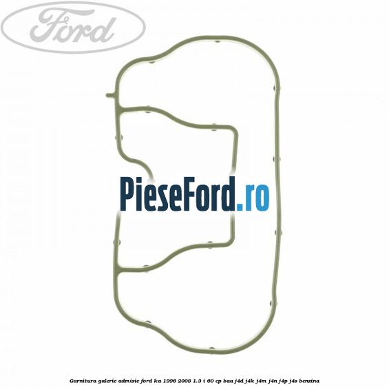 Garnitura galerie admisie Ford Ka 1996-2008 1.3 i 60 cp Garnitura galerie admisie Ford Ka 1996-2008 1.3 i 60 cp BAA, J4D, J4K, J4M, J4N, J4P, J4S benzina