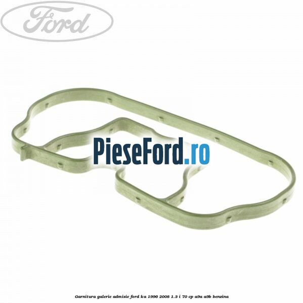 Garnitura galerie admisie Ford Ka 1996-2008 1.3 i 70 cp A9A, A9B benzina