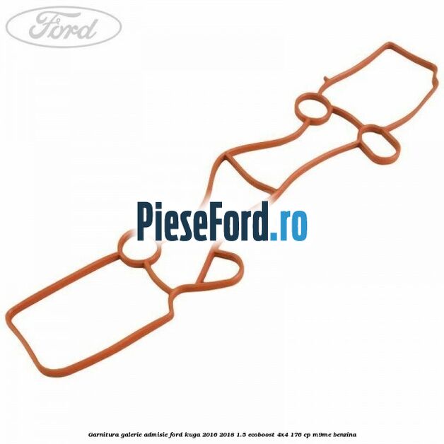 Garnitura galerie admisie Ford Kuga 2016-2018 1.5 EcoBoost 4x4 176 cp M9ME benzina