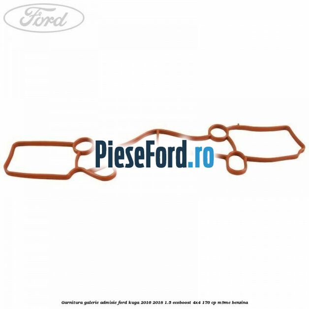 Garnitura galerie admisie Ford Kuga 2016-2018 1.5 EcoBoost 4x4 176 cp M9ME benzina