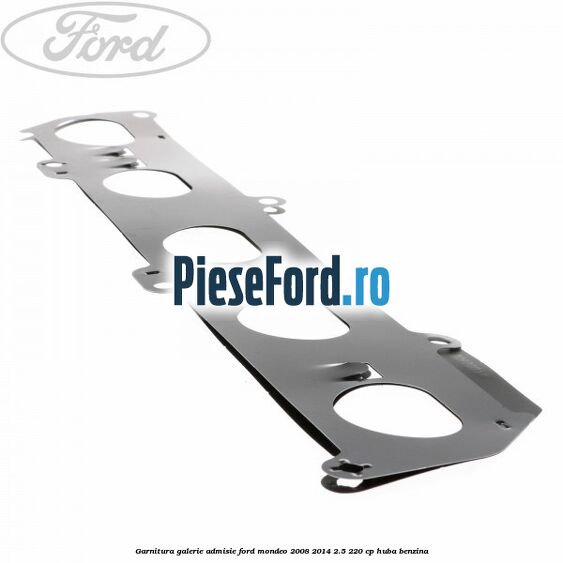 Garnitura galerie admisie Ford Mondeo 2008-2014 2.5 220 cp Garnitura galerie admisie Ford Mondeo 2008-2014 2.5 220 cp HUBA benzina