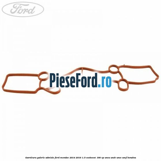 Garnitura galerie admisie Ford Mondeo 2014-2018 1.5 EcoBoost 160 cp UNCA, UNCB, UNCE, UNCF benzina
