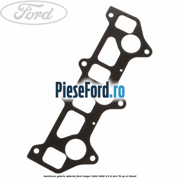 Garnitura galerie admisie Ford Ranger 2002-2006 2.5 D 4x4 78 cp WL diesel
