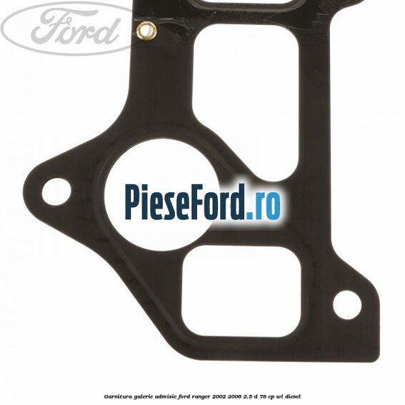 Garnitura galerie admisie Ford Ranger 2002-2006 2.5 D 78 cp Garnitura galerie admisie Ford Ranger 2002-2006 2.5 D 78 cp WL diesel
