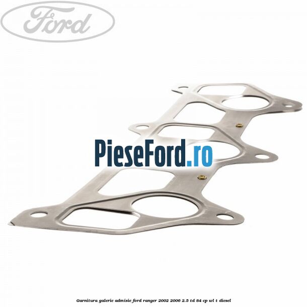 Garnitura galerie admisie Ford Ranger 2002-2006 2.5 TD 84 cp WL-T diesel