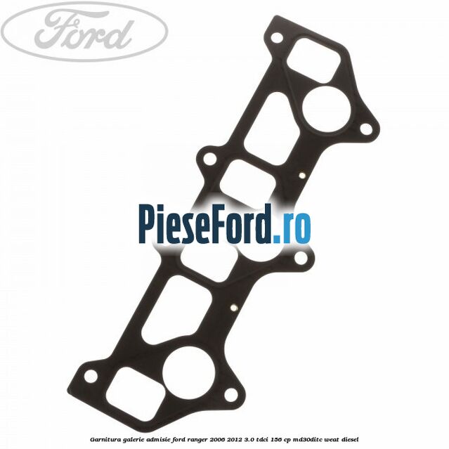 Garnitura galerie admisie Ford Ranger 2006-2012 3.0 TDCi 156 cp MD30DITC, WEAT diesel