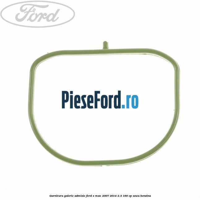 Garnitura galerie admisie Ford S-Max 2007-2014 2.3 160 cp