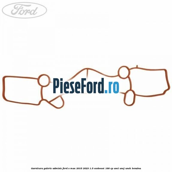 Garnitura galerie admisie Ford S-Max 2015-2023 1.5 EcoBoost 160 cp Garnitura galerie admisie Ford S-Max 2015-2023 1.5 EcoBoost 160 cp UNCI, UNCJ, UNCK benzina