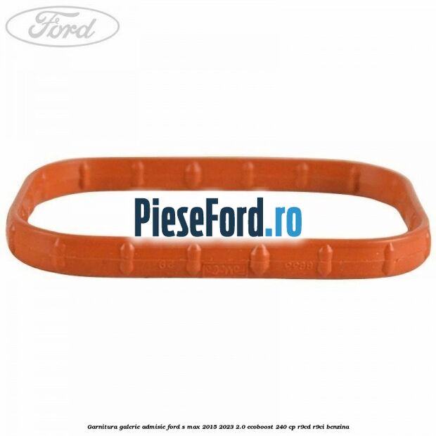 Garnitura galerie admisie Ford S-Max 2015-2023 2.0 EcoBoost 240 cp Garnitura galerie admisie Ford S-Max 2015-2023 2.0 EcoBoost 240 cp R9CD, R9CI benzina