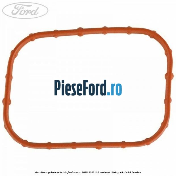 Garnitura galerie admisie Ford S-Max 2015-2023 2.0 EcoBoost 240 cp Garnitura galerie admisie Ford S-Max 2015-2023 2.0 EcoBoost 240 cp R9CD, R9CI benzina