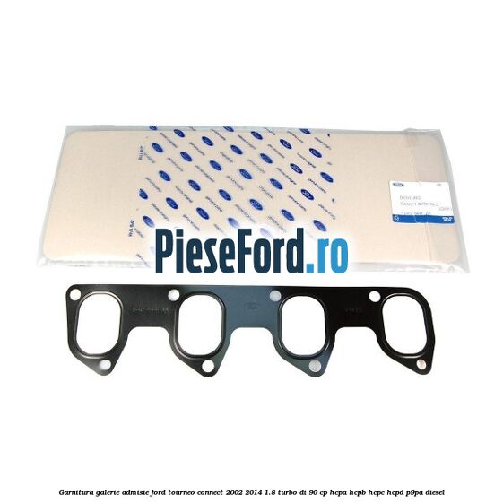 Garnitura galerie admisie Ford Tourneo Connect 2002-2014 1.8 Turbo Di 90 cp HCPA, HCPB, HCPC, HCPD, P9PA diesel