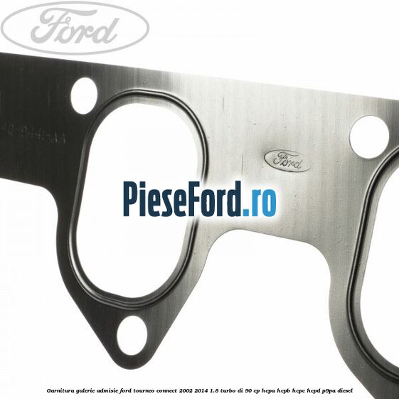 Garnitura galerie admisie Ford Tourneo Connect 2002-2014 1.8 Turbo Di 90 cp HCPA, HCPB, HCPC, HCPD, P9PA diesel