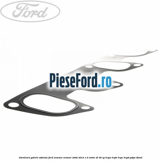 Garnitura galerie admisie Ford Tourneo Connect 2002-2014 1.8 Turbo Di 90 cp HCPA, HCPB, HCPC, HCPD, P9PA diesel