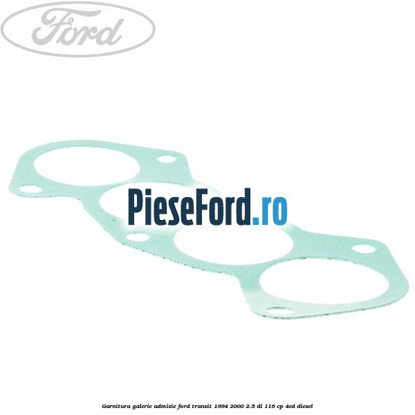 Garnitura galerie admisie Ford Transit 1994-2000 2.5 DI 116 cp 4ED diesel