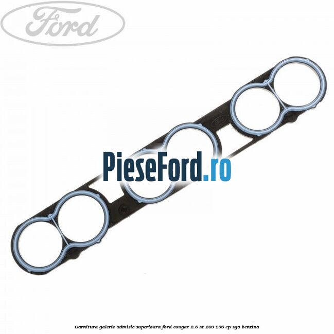 Garnitura galerie admisie superioara Ford Cougar 2.5 ST 200 205 cp SGA benzina