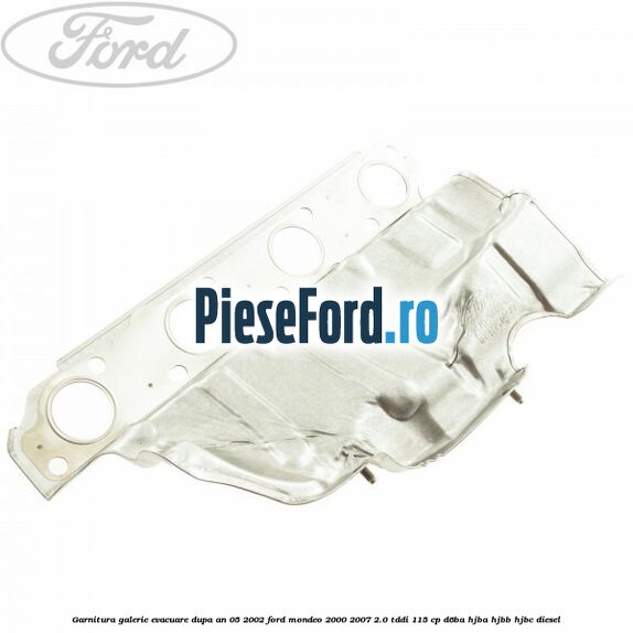 Garnitura galerie evacuare dupa an 05/2002 Ford Mondeo 2000-2007 2.0 TDDI 115 cp D6BA, HJBA, HJBB, HJBC diesel