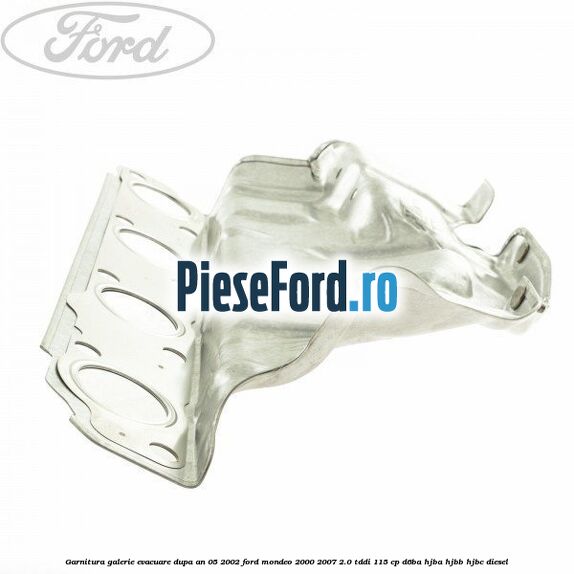 Garnitura galerie evacuare dupa an 05/2002 Ford Mondeo 2000-2007 2.0 TDDI 115 cp D6BA, HJBA, HJBB, HJBC diesel