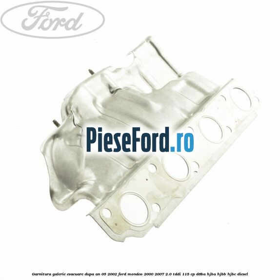 Garnitura galerie evacuare dupa an 05/2002 Ford Mondeo 2000-2007 2.0 TDDI 115 cp D6BA, HJBA, HJBB, HJBC diesel