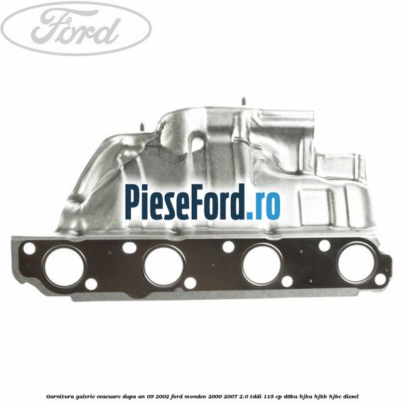 Garnitura galerie evacuare dupa an 09/2002 Ford Mondeo 2000-2007 2.0 TDDI 115 cp D6BA, HJBA, HJBB, HJBC diesel